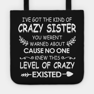 I've got The kind of crazy sister you weren't cause no one knew Tote