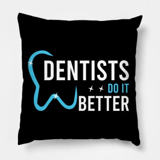 Dentists do it better Pillow