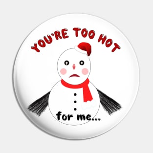 You’re Too Hot for Me Pin