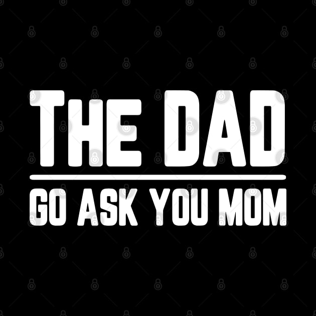 The Dad Go Ask Your Mom Funny by JDaneStore