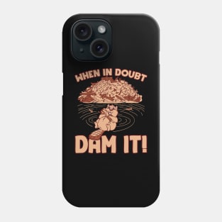 When in doubt dam it Phone Case