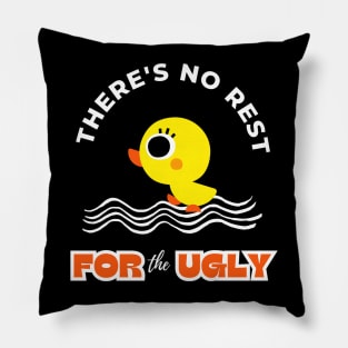 There Is No Rest For The Ugly Funny Design Pillow