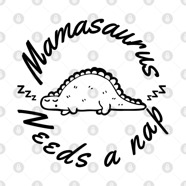 Mamasaurus Needs A Nap. Funny Mom Design Perfect as a Mothers Day Gift. by That Cheeky Tee