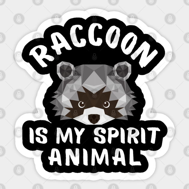Raccoon is My Spirit Animal Funny Sayings - Raccoon Spirit Animal Saying Funny - Sticker | TeePublic Raccoon is My Spirit Animal Funny Sayings - Raccoon Spirit Animal Saying Funny - Sticker | TeePublic