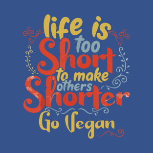 Life is too short to make others shorter T-Shirt