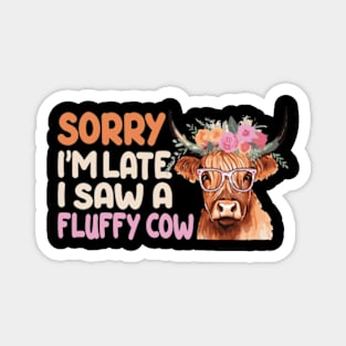 Sorry I am late, i saw a cow Magnet