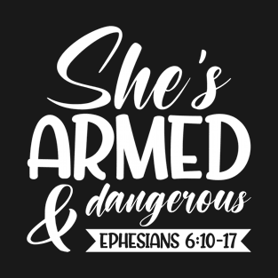 She is Armed and dangerous, Ephesians 6:10-17 T-Shirt