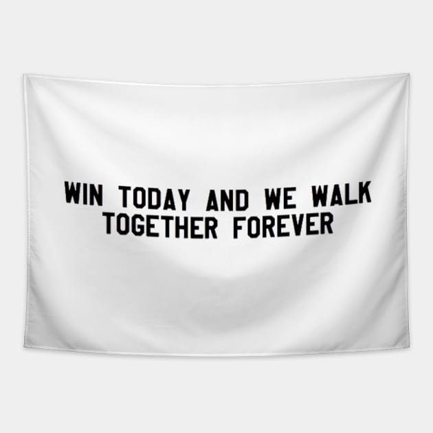 win today and we walk together forever - black Tapestry by cartershart