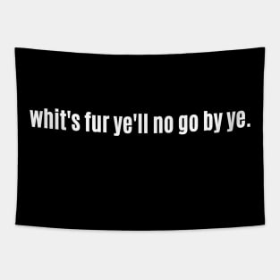 Whit's fur ye'll no go by ye! Scottish Saying with Saltire Tapestry