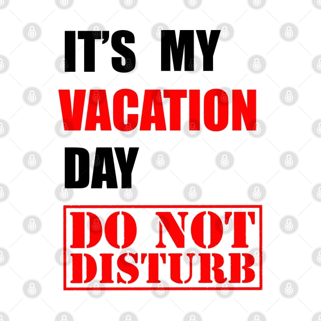 It's my vacation day, DO NOT DISTURB by Proway Design