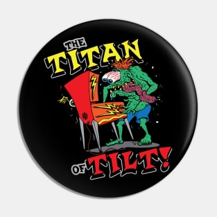 The Titan of Tilt! Pin