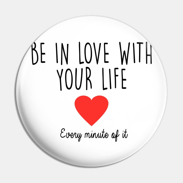 Be in Love with your life Pin by qpdesignco