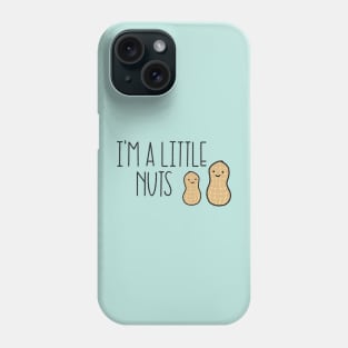I’m A Little Nuts Phone Case