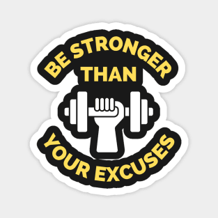 Be Stronger Than Your Excuses Magnet