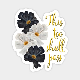 This too shall pass typography black and white flowers Magnet