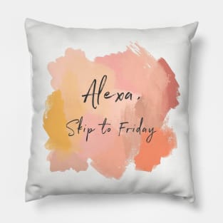 Alexa, Skip To Friday! Pillow