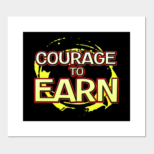 Motivational Courage Tshirt Design Courage To Earn Humour Affiche Et Impression D Art Teepublic Fr