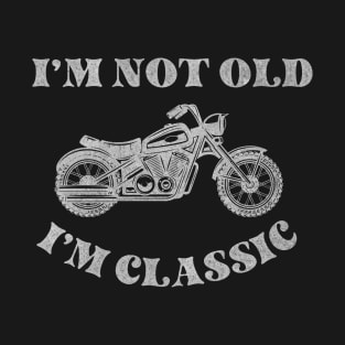 Classic Motorcycle Lovers T-Shirt, I'm Not Old, I'm Classic, Funny Motorcycle Shirt T-Shirt