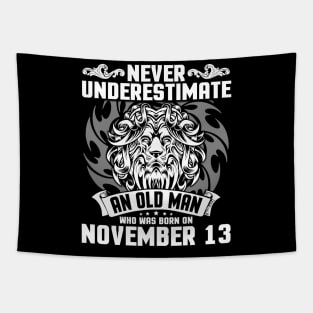 Never Underestimate An Old Man Who Was Born On November 13 Happy Birthday To Me Papa Dad Brother Son Tapestry