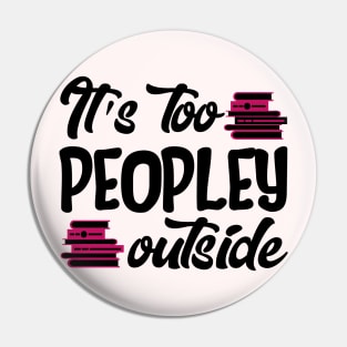 It's Too Peopley Outside Pin