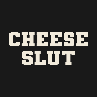 Cheese slut T-Shirt