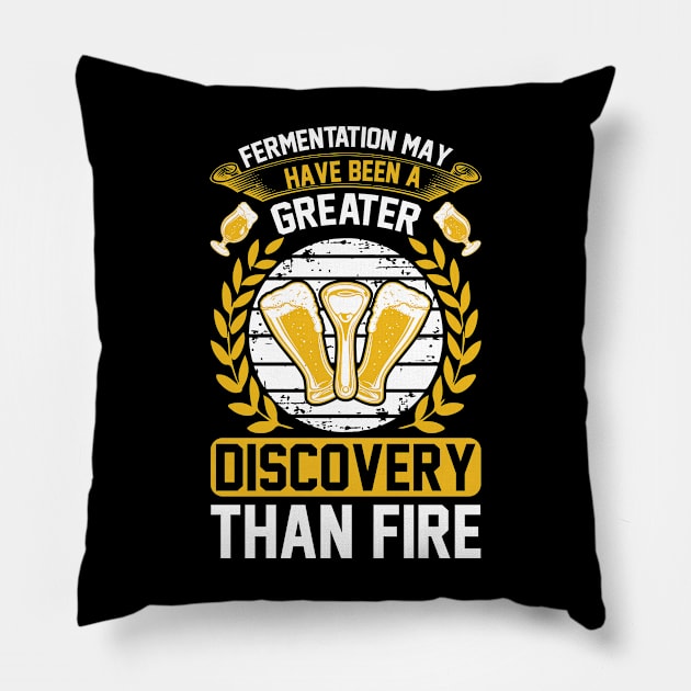 Fermentation May Have Been A Greater Discovery Than Fire T Shirt For Women Men Pillow by QueenTees