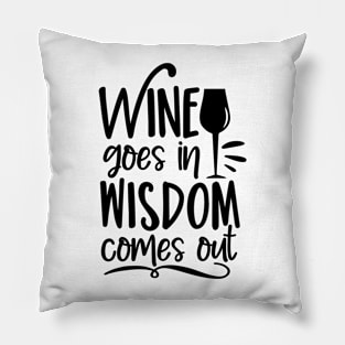 Wine goes in wisdom comes out- funny phrase with wineglass Pillow