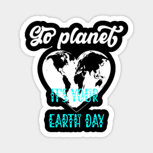 Go planet It's Your Earth Day Magnet