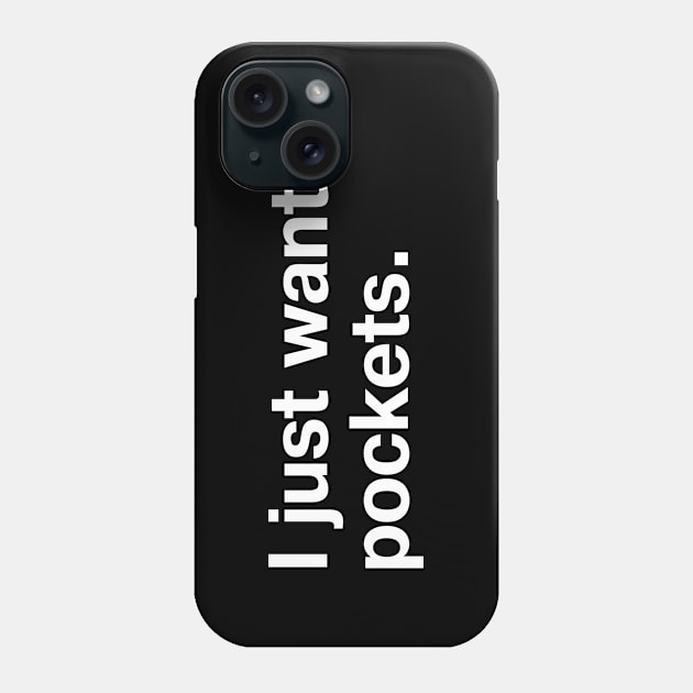 I just want pockets. Phone Case by TheBestWords