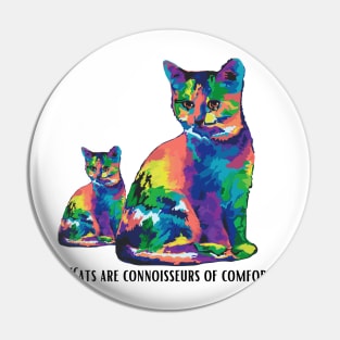 CATS ARE CONNOISSEURS OF COMFORT Pin