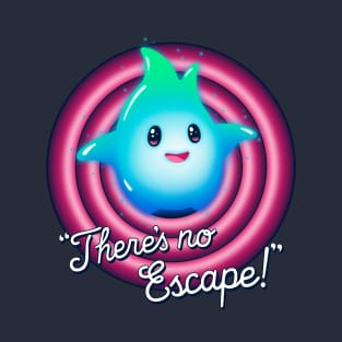 There's no Escape! T-Shirt