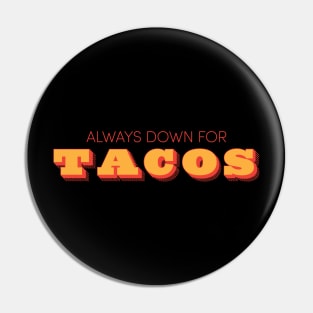 Always Down For Tacos Pin