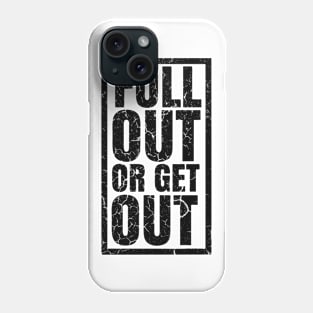 FULL OUT OR GET OUT Phone Case