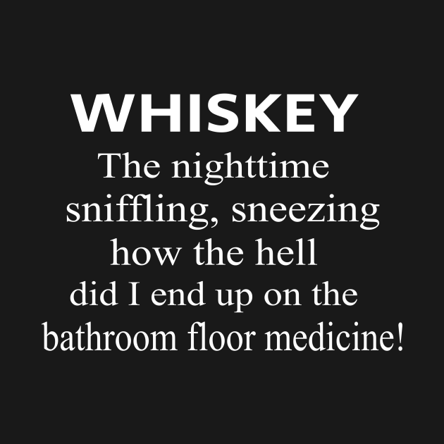 Disover Whiskey the Bathroom floor Medicine - Whiskey Drinker - T-Shirt