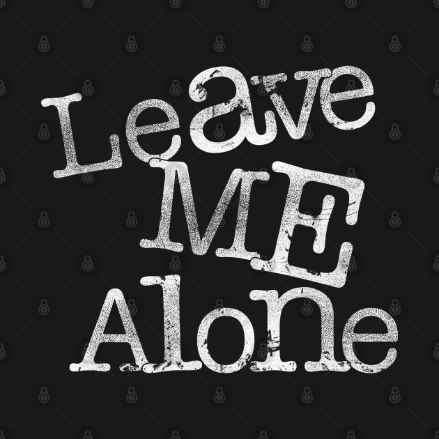 Leave Me Alone - Gift Leave Me Alone Leave Me Alone by giftideas