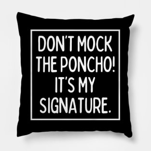 Poncho is my signature! Pillow