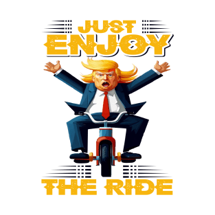 Just Enjoy The Ride- Donald Trump Funny T-Shirt