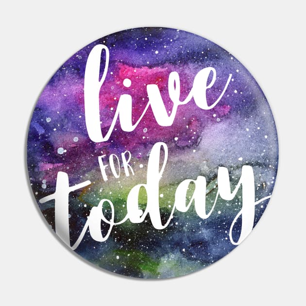 Live for Today Galaxy Typography Pin by Olechka