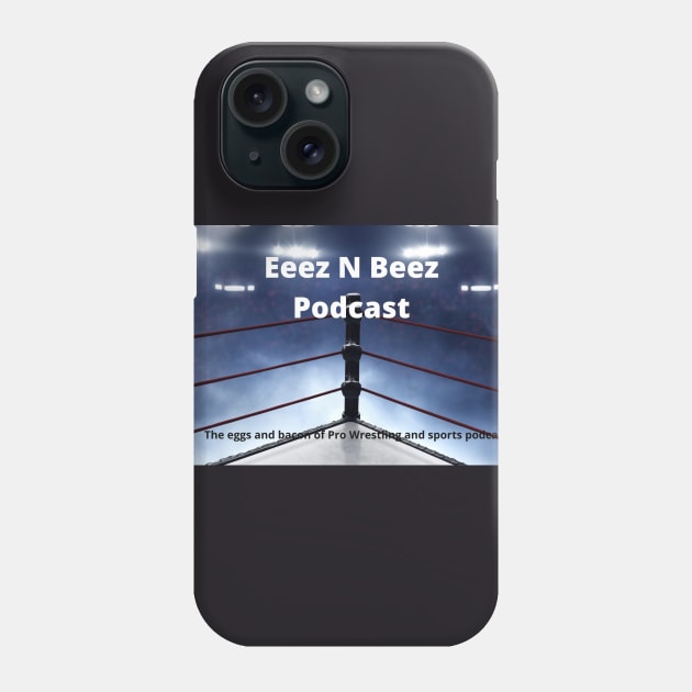 Eeez N Beez Podcast Official Phone Case by Eeez N Beez Podcast Merch