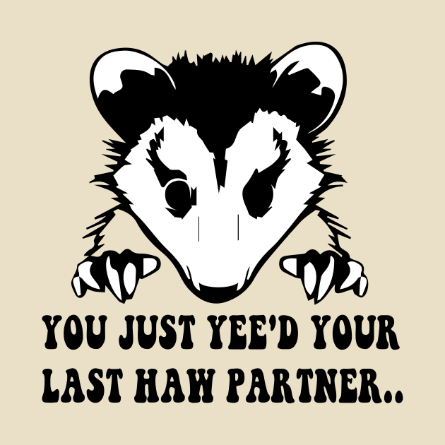 You Just Yee'd Your Last Haw - Cowboy Possum Meme by blacckstoned