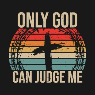 Only God Can Judge Me, Christian, Jesus Christ, cross, Faith T-Shirt