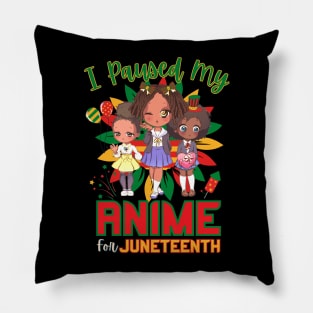 I Paused My Anime For Juneteenth Pillow