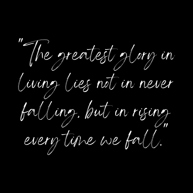 The Greatest Glory in Living Lies Not in Never Falling, But in Rising Every Time We Fall, a Positive Life Motivation quote by TheQuoteShop