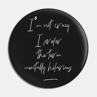 Mentally hilarious - not crazy - calligraphy - black Pin