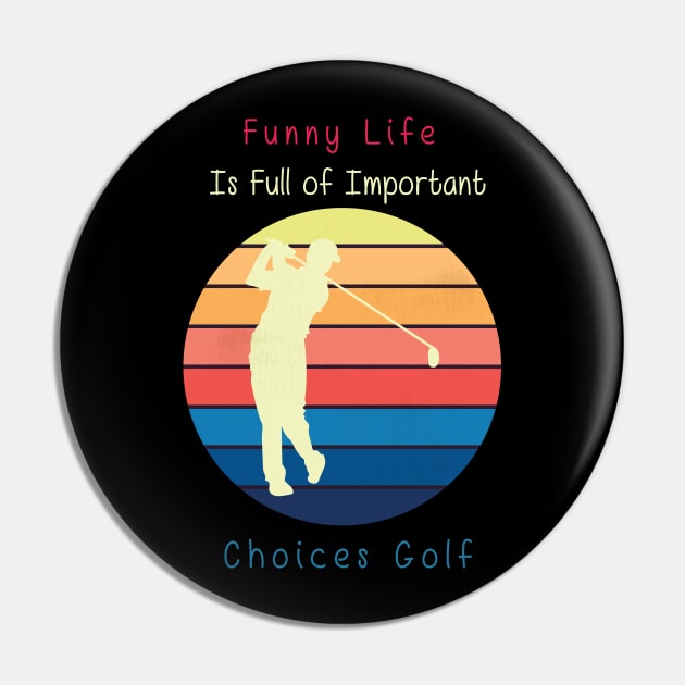 Funny Life is Full of Important Choices Golf Gift for Golfers, Golf Lovers,Golf Funny Quote Pin by wiixyou