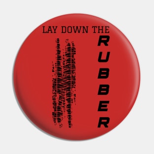 LAY DOWN THE RUBBER Pin