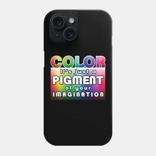 Color: it’s just a pigment of your imagination Phone Case