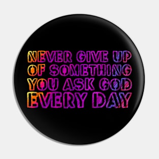 Never give up on something you ask God for every day. Pin