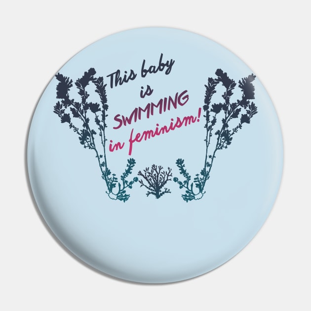 This Baby Is Swimming In Feminism Pin by FabulouslyFeminist