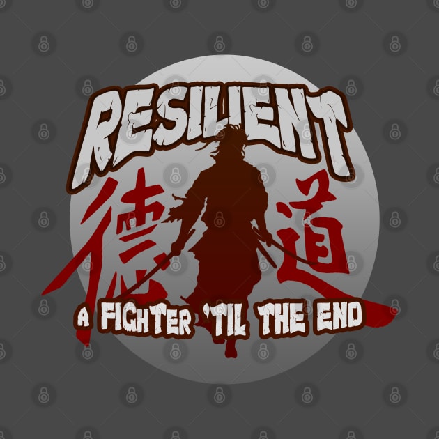 Resilient, A Fighter 'till the End - The Samurai Warrior by tatzkirosales-shirt-store